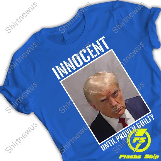 Official Donald Trump Jr Merch Innocent Until Proven Guilty Shirts