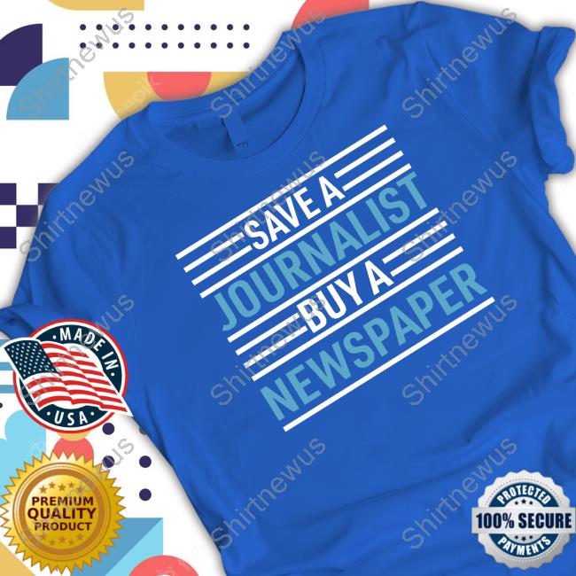 Official Redlands Save A Journalist Buy A Newspaper Shirt