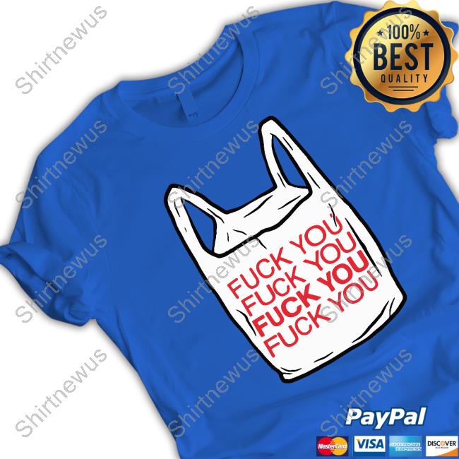 Official The Good Shirts Shop Fuck You Bag Shirt Shirts That Go Hard