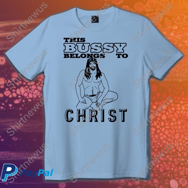 This Bussy Belongs To Christ Unisex T Shirt
