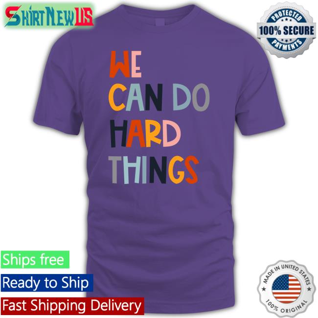 Maggie We Can Do Hard Things T-Shirt Maggie Kw