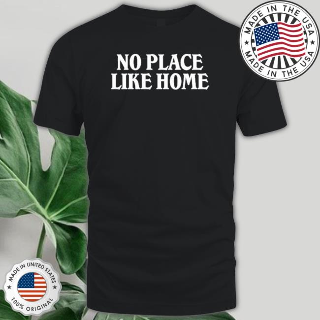 No Place Like Home Tee