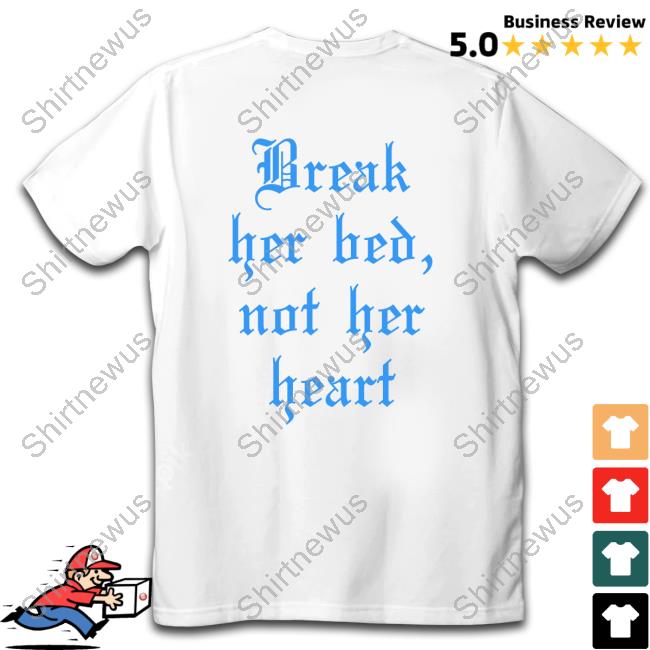 Break Her Bed Not Her Heart Shirt Shirtsthtgohard
