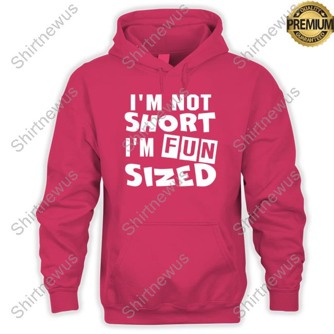 Corie I'm Not Short I'm Fun Sized Shirts SweetCor2theMax