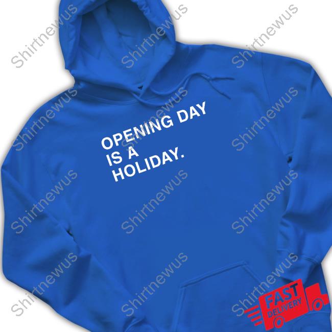 Opening Day Is A Holiday Hoodie