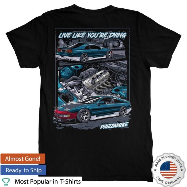 Official Prizzamike Shop Prizzamike Live Like You're Dying 300Zx Shirt New