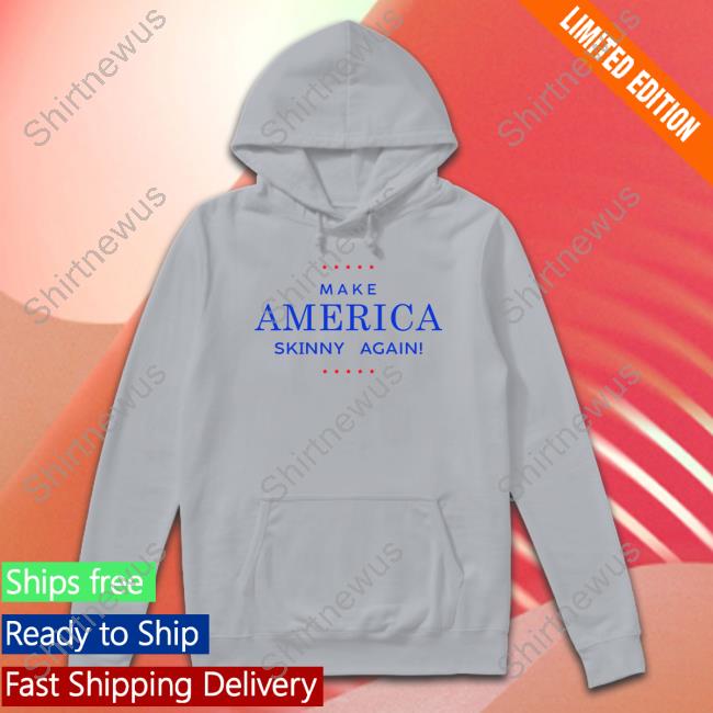 Make America Skinny Again T Shirts Make America Skinny Again Tee