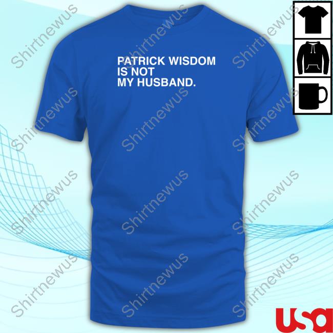 Patrick Wisdom Is Not My Husband T Shirts