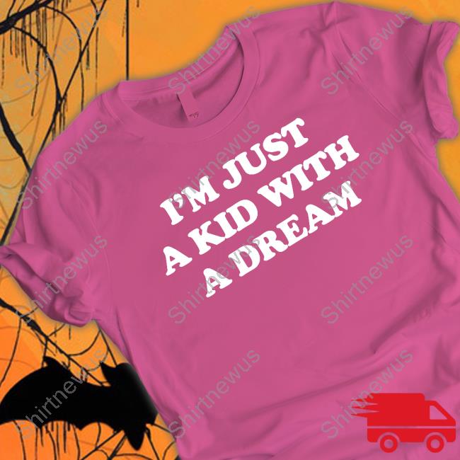 Official I'm Just A Kid With A Dream Tee Shirt