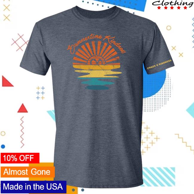 Official Chaos And Kindness Store Summertime Kindness Tshirt