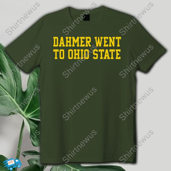 Dahmer Went To Ohio State Shirts