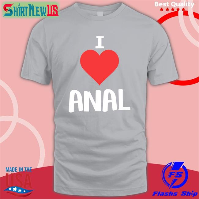 Shirts That Go Hard I Love Anal Unisex Sweatshirt