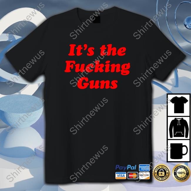 RTruszkowski It's The Fucking Guns Shirt Rebecca Truszkowski