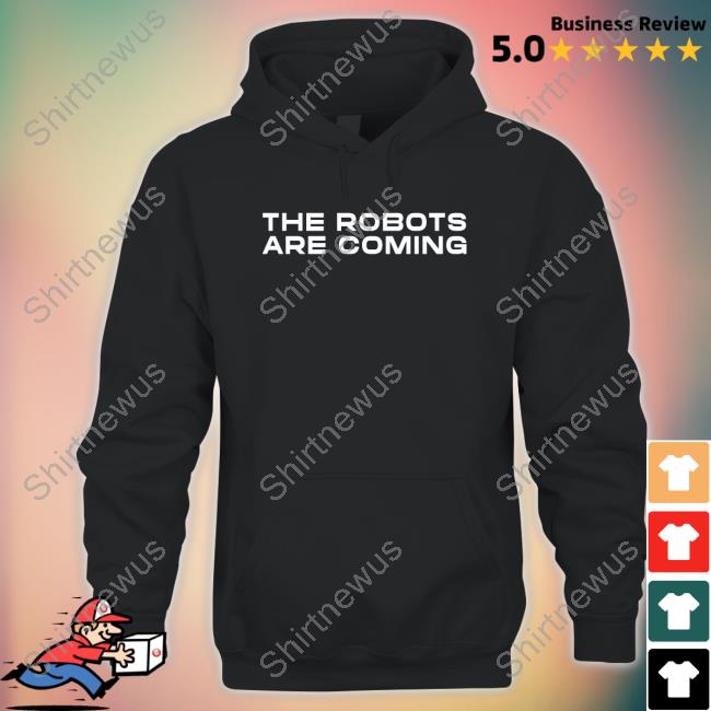 The Robots Are Coming Shirt Farzad Mesbahi T Shirt