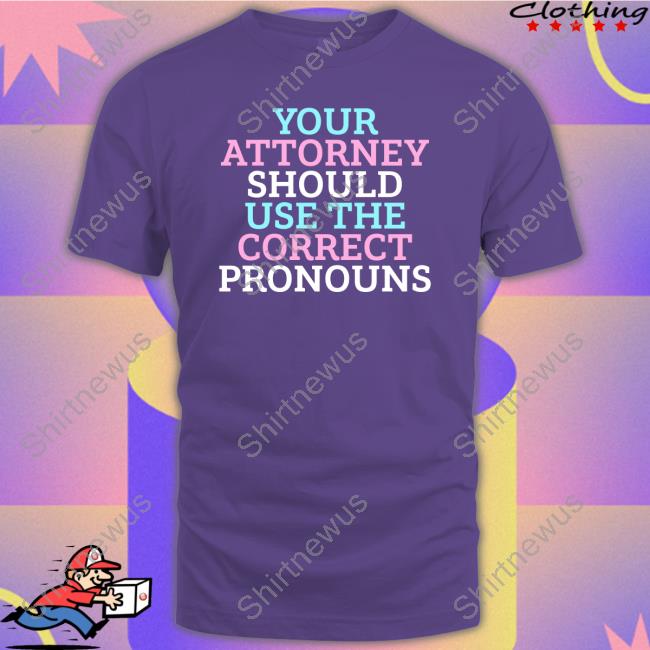 Your Attorney Should Use The Correct Pronouns Long Sleeve T Shirt