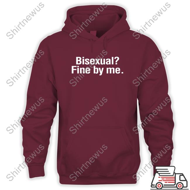 Shirts That Go Hard Bisexual? Fine By Me. Sweatshirt Shirtsthtgohard Official Bisexual? Fine By Me. Sweatshirt