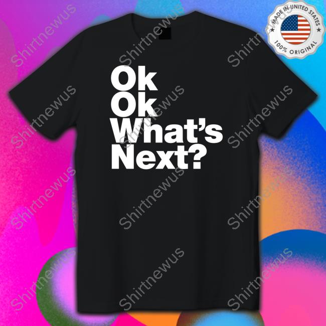 Ok Ok What's Next Hoodie
