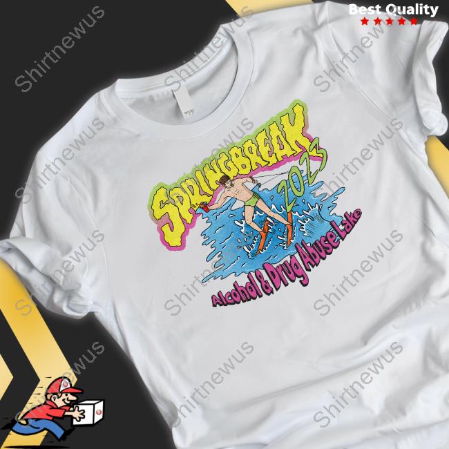 Spring Break 2023 T Shirts Alcohol And Drug Abuse Lake