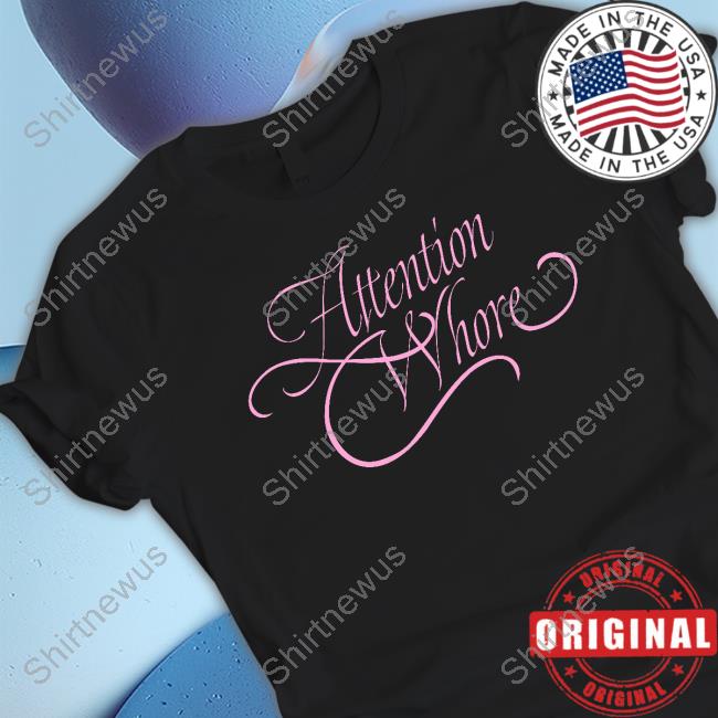 Attention Whore Shirt Lmp3rfect