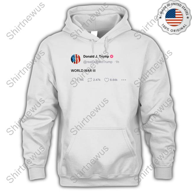 Official Trump World War Iii Tweet Shirt