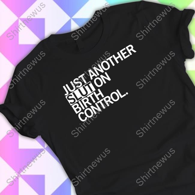 Official Raygun Merch Just Another Slut On Birth Control Shirt Kommander Karl