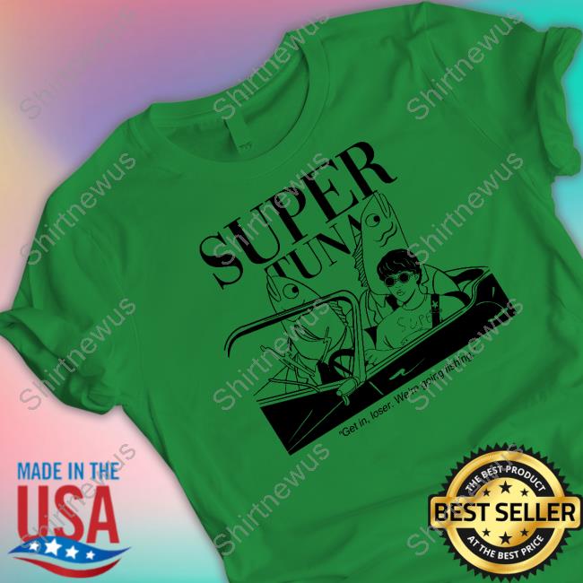Official Souper Tuna Merchandise Super Tuna Get In Loser We're Going Fishing Shirt
