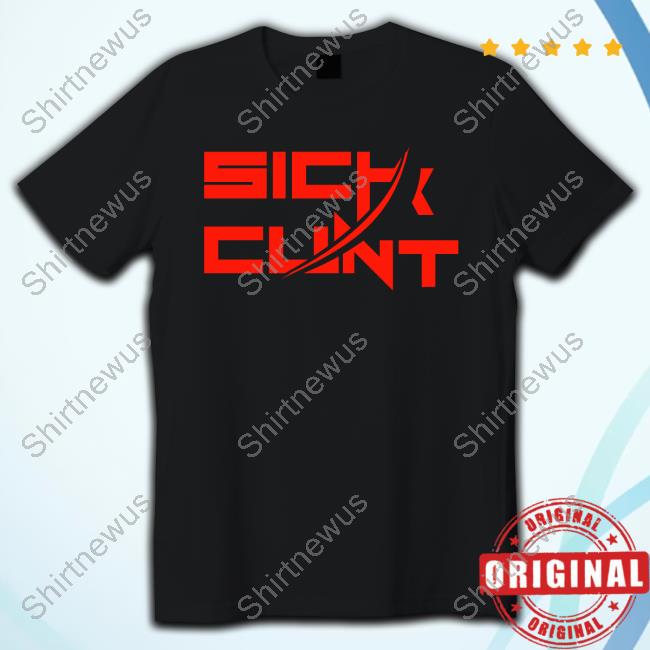 Sick Cunt T Shirt