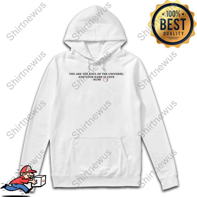 You Are The Soul Of The Universe And Your Name Is Love Rumi Sweatshirt