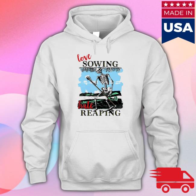 Love sowing hate reaping Hoodie