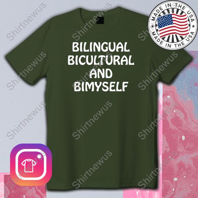 Bilingual Bicultural And Bimyself Tee Shirt Shirts That Go Hard