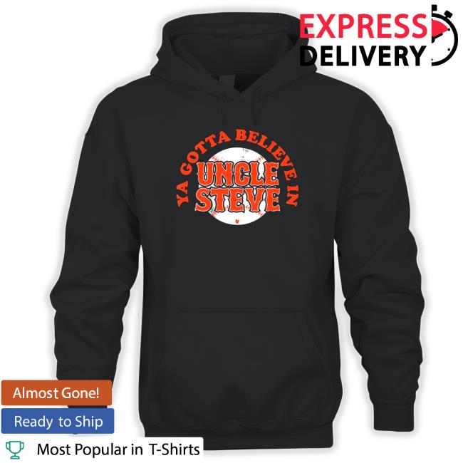 Ya Gotta Believe In Uncle Steve Cap Official Ya Gotta Believe In Uncle Steve T Shirt
