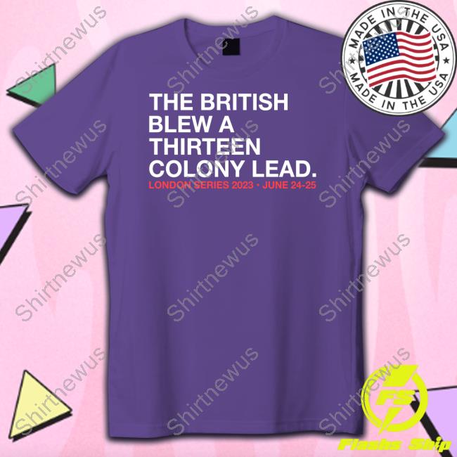 Official Obvious Shirts Shop The British Blew A Thirteen Colony Lead London Series 2023 June 24-25 Tee