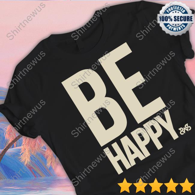 Be Happy T-Shirt