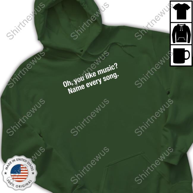 Oh You Like Music Name Every Song T Shirt