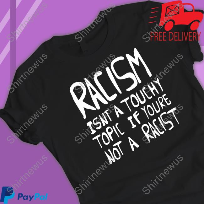 Ryan Clark Racism Isnt A Touchy Topic If Youre Not A Racist T Shirt