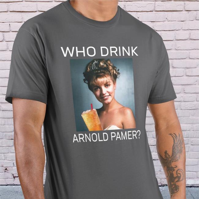 Laura Who Drink Arnold Palmer Shirt Who Drink Arnold Palmer