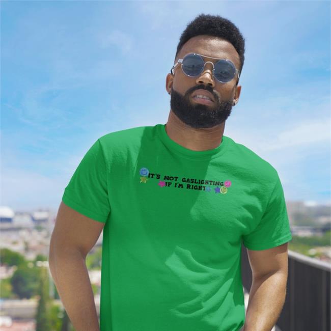 It's Not Gaslighting If I'm Right Shirts Lucca International Merch Shirts That Go Hard