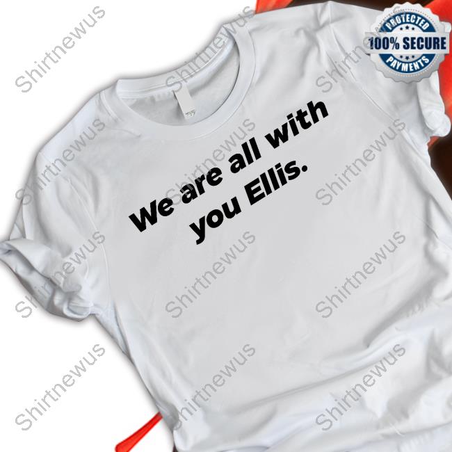 We Are All With You Ellis T Shirt Ellis Taylor