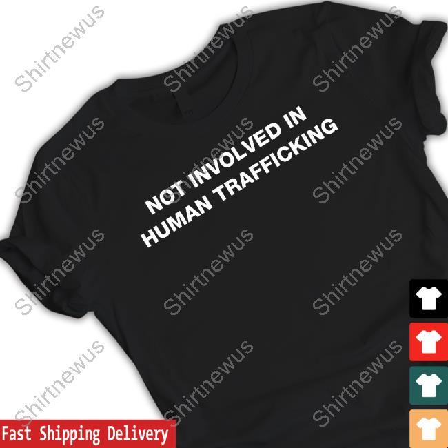 Shirts That Go Hard Not Involved In Human Trafficking Hoodies