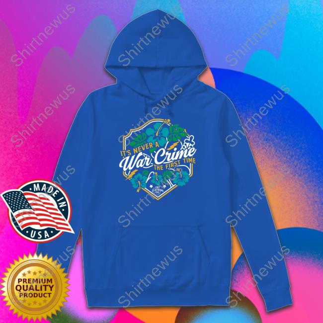 It's Never A War Crime The First Time Hoodie