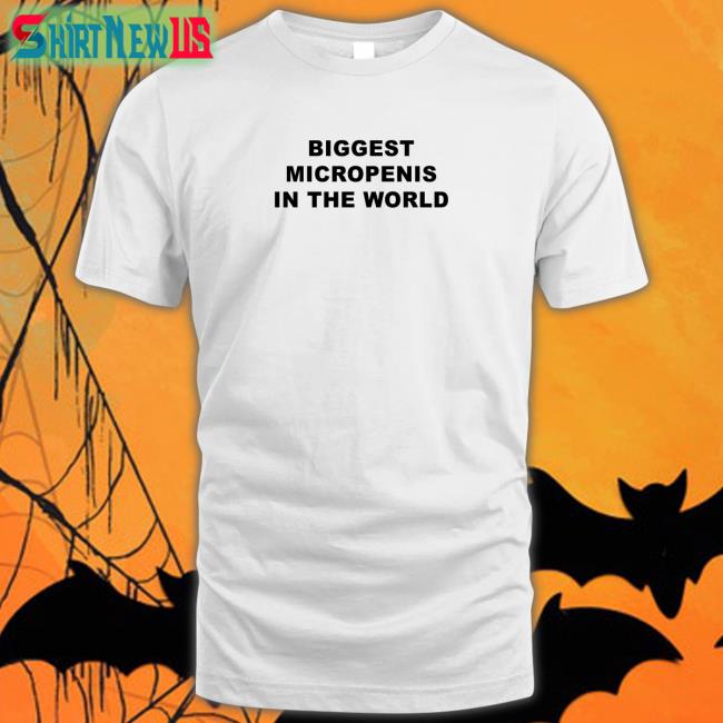 Shirtsthtgohard Biggest Micropenis in the World Shirt