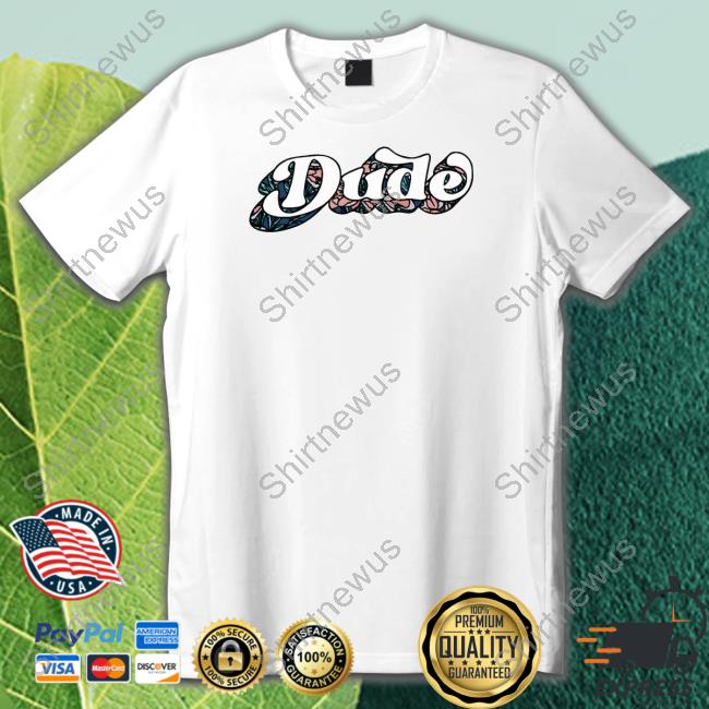 Dude Shirt