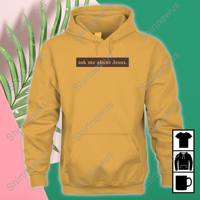 Official Ask Me About Jesus Hoodie