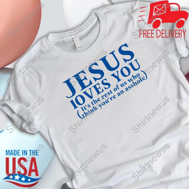 Jesus Loves You Shirt Shirtsthtgohard