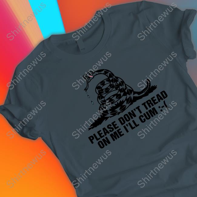 Shirts That Go Hard Please Don't Tread On Me I'll Cum Hoodie Thegoodshirts