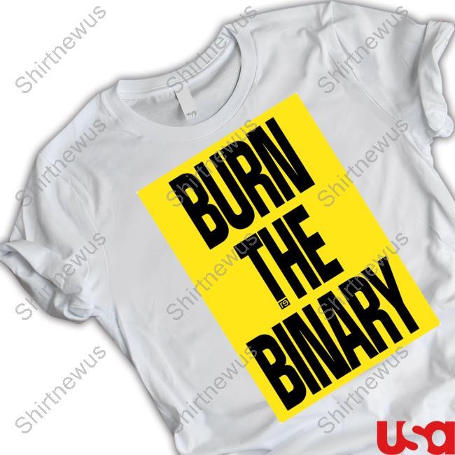 “Burn The Binary” Shirt 2024 On Pride Night