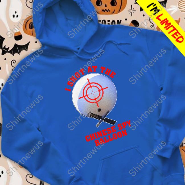 I Shot At The Chinese Spy Balloon Shirts