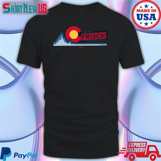 Top Trending Adamforcolorado Ac Adam Frisch For Congress Shirt Adam Frisch For Cd3