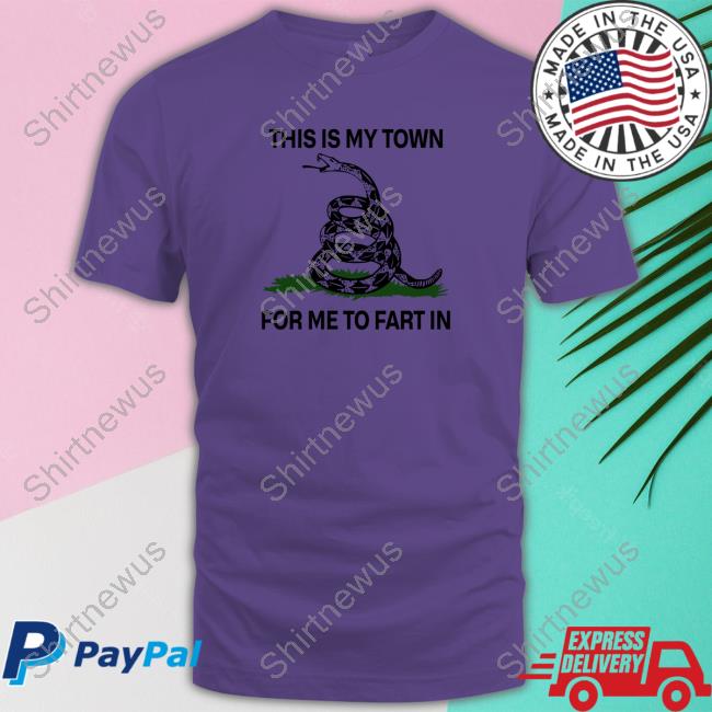 This Is My Town For Me To Fart In Cap