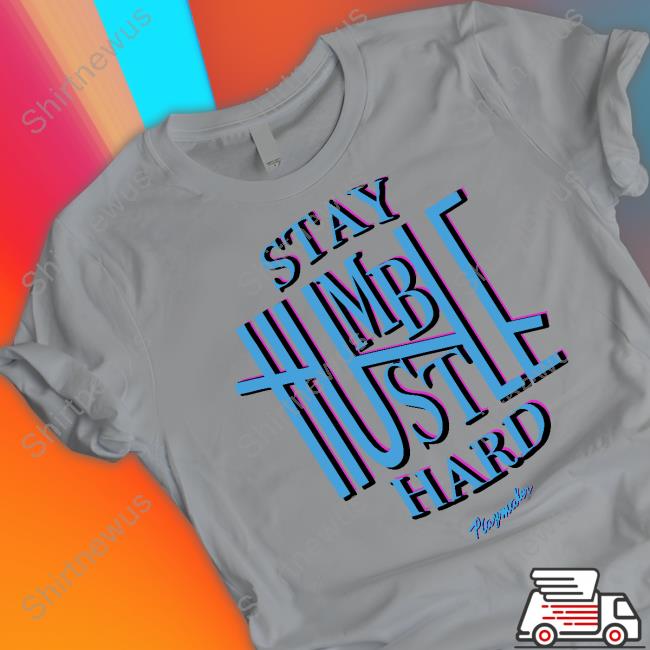 Playmaker Brand Stay Humble Hustle Hard T-Shirt